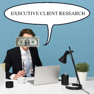 Executive Client Research (Pre-Pilot Episode) Executive Client Research (Pre-Pilot Episode)