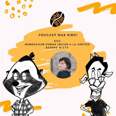 Podcast Wak Bing! - S1E4 - Membangun Rumah Impian a la Arsitek bareng Misti Podcast Wak Bing! - S1E4 - Membangun Rumah Impian a la Arsitek bareng Misti