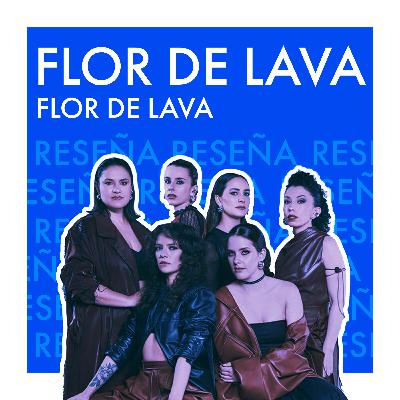 Celebrando a la mujer, la amistad y la casualidad | Flor de Lava - Flor de Lava | REVIEW DEL ÁLBUM