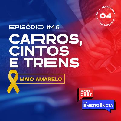 EP 46 - Maio Amarelo: Carros, Cintos & Trens