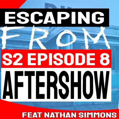 Escaping FROM: Season 2 Episode 8 AfterShow with Nathan D Simmons (Elgin)