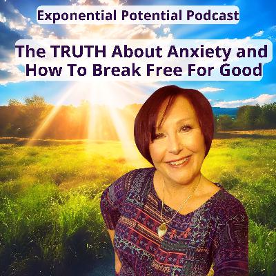 The Truth About Anxiety & How to Break Free For Good - Ep 113