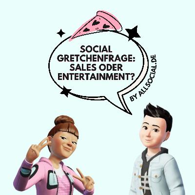 #77 Social Gretchenfrage: Sales oder Entertainment? #77 Social Gretchenfrage: Sales oder Entertainment?