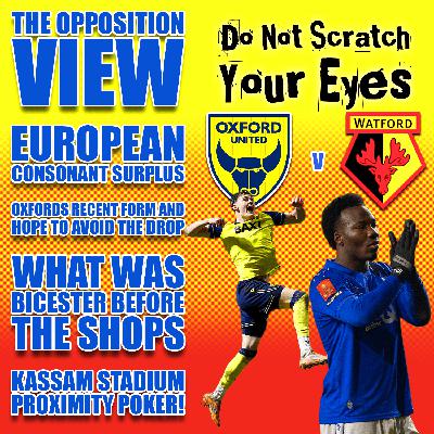 OXFORD UNITED V WATFORD | THE OPPOSITION VIEW OXFORD UNITED V WATFORD | THE OPPOSITION VIEW