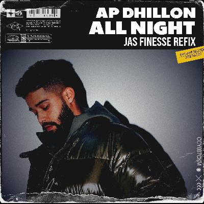 ALL NIGHT x AP DHILLON x JAS FINESSE (UKG ReFIX)
