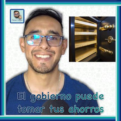 El gobierno puede quitarte tus ahorros
