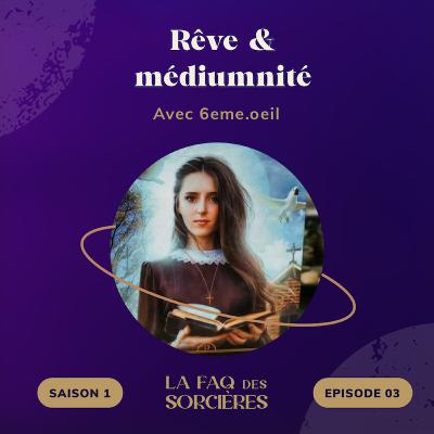 03. Rêve & médiumnité - avec 6eme.oeil