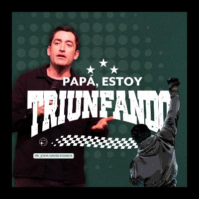 PAPÁ, ESTOY TRIUNFANDO