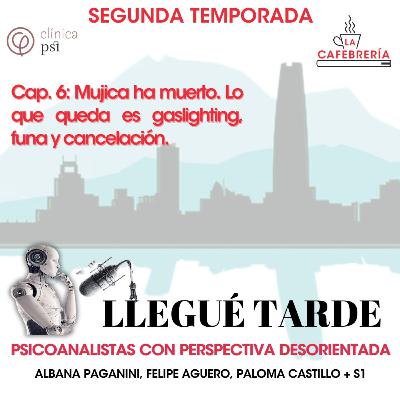 Llegué Tarde "Mujica ha muerto, lo que queda es gaslighting, funa y cancelación""