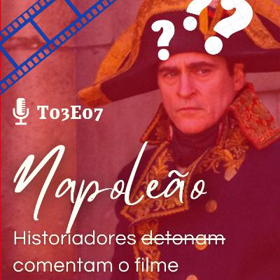 T03E07 - NAPOLEÃO: HISTORIADORES COMENTAM O FILME T03E07 - NAPOLEÃO: HISTORIADORES COMENTAM O FILME