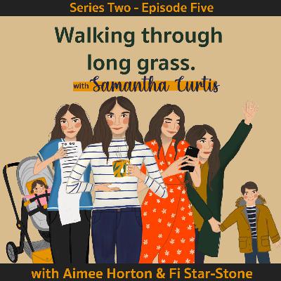 Series 2 - Episode 5: Samantha Curtis - Walking Through Long Grass & Sunset Chasing