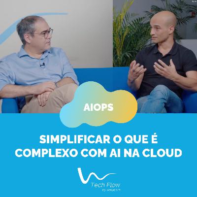 Ep. 4 - AIOps: Simplificar o que é complexo com AI na Cloud