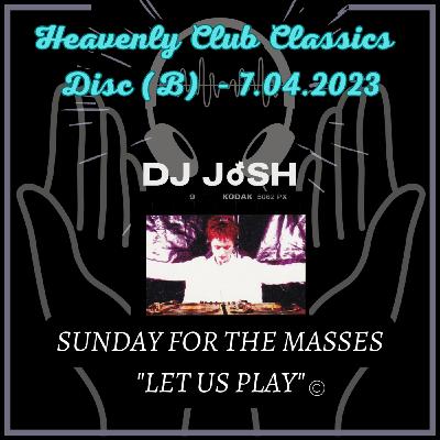 Episode 62: Sunday for the masses DJ JoSH - Heavenly Club Classics (B) 7.04.2023
