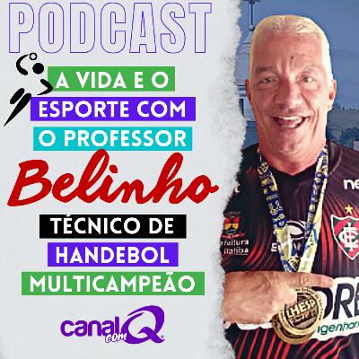 A Vida e o Esporte com o Professor Belinho Técnico de handebol multicampeão - Canal com Q #04 A Vida e o Esporte com o Professor Belinho Técnico de handebol multicampeão - Canal com Q #04