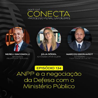Ep. #134 | ANPP e a negociação da Defesa com o Ministério Público