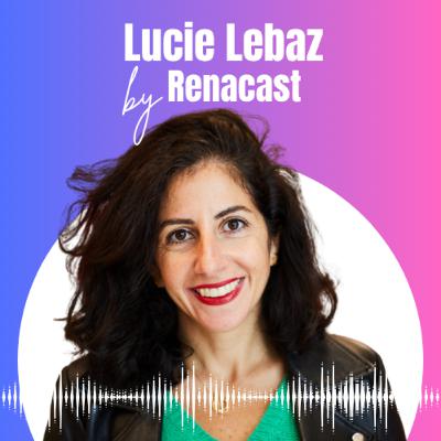 #25 Lucie Lebaz: PEUR DE VOUS LANCER ? (J'ai peur mais j'y vais) pour passer du salariat au succès.