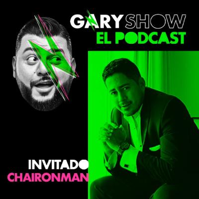 Chaironman - Gary Show El Podcast