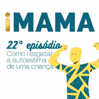 22 - Como resgatar a autoestima de uma criança 22 - Como resgatar a autoestima de uma criança