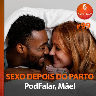 #99 Sexo depois do parto