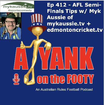 412 - AFL Semi-Finals Tips and Preview w/ Myk Aussie 412 - AFL Semi-Finals Tips and Preview w/ Myk Aussie