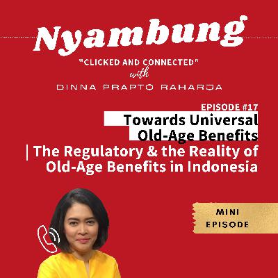 Towards Universal Old-Age Benefits | The Regulatory & the Reality of Old-Age Benefits in Indonesia | Mini Episode Nyambung Podcast Towards Universal Old-Age Benefits | The Regulatory & the Reality of Old-Age Benefits in Indonesia | Mini Episode Nyambung Podcast
