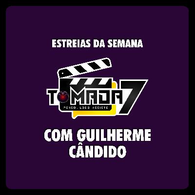 Estreias da Semana, com Guilherme Cândido #10