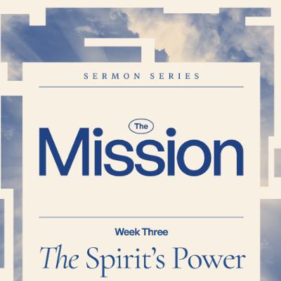 The Mission CW Sermon Series- The Spirit's Power- Wesley Britz