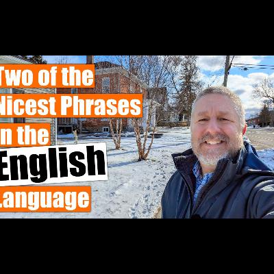 Two of the Nicest English Phrases You Need to Know