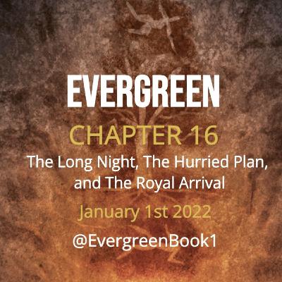 S1 Ep16: Evergreen - Chapter 16 - The Long Night, The Hurried Plan, and The Royal Arrival