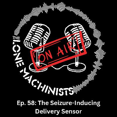 Ep. 58: The Seizure-Inducing Delivery Sensor