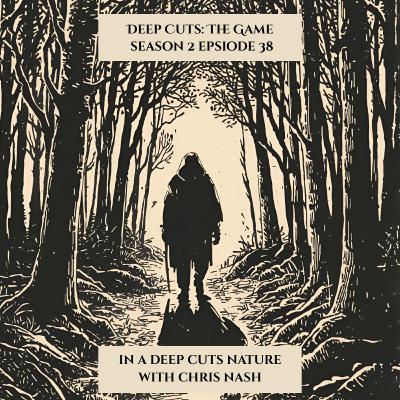 Season 2 Episode 38: In a Deep Cuts Nature, with Chris Nash (#71) Season 2 Episode 38: In a Deep Cuts Nature, with Chris Nash (#71)