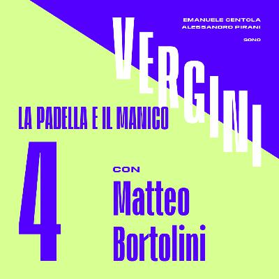 Ep. 4 - La padella e il manico, con Matteo Bortolini