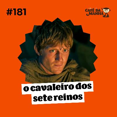 #181 O Cavaleiro dos Sete Reinos: A Nova Série de Westeros Vale a Pena? #181 O Cavaleiro dos Sete Reinos: A Nova Série de Westeros Vale a Pena?