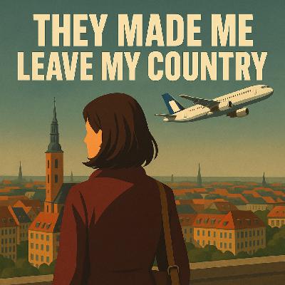 They made me leave my country