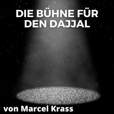DIE BÜHNE FÜR DEN DAJJAL Vortrag von Marcel Krass