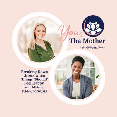 Breaking Down Stress When Things "Should" Feel Happy with Michelle Felder, LCSW, MA
