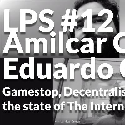 LPS - #12 Amilcar Ortega & Eduardo Gavotti - Gamestop, Decentralisation, Bitcoin & The Internet LPS - #12 Amilcar Ortega & Eduardo Gavotti - Gamestop, Decentralisation, Bitcoin & The Internet