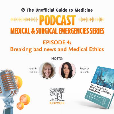 Medical and Surgical Emergencies Series Episode 4: Breaking bad news and medical ethics