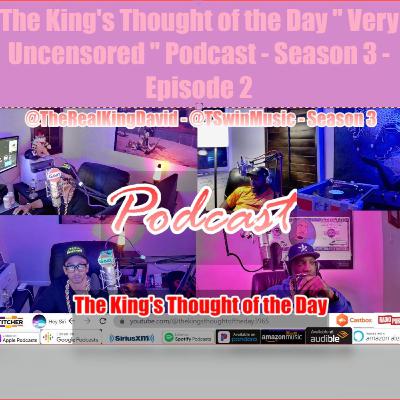 The King's Thought of the Day " Very Uncensored " Podcast - Season 3 - Episode 2