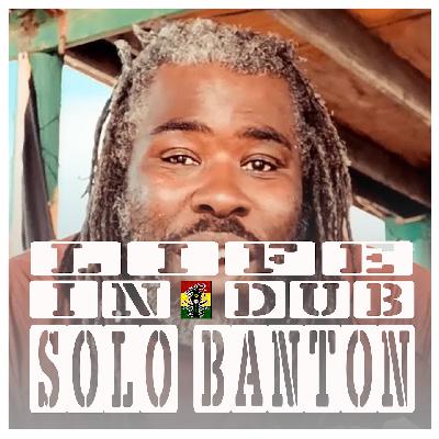 Life In Dub #22 with Solo Banton