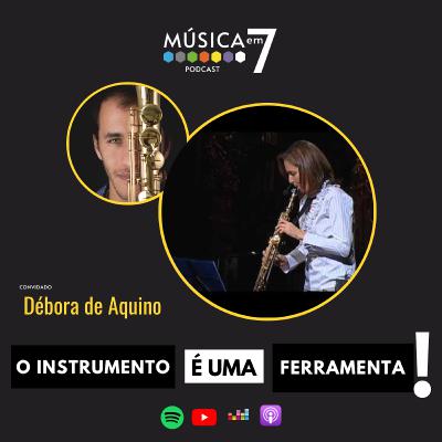 Ep. 46 - O instrumento é uma ferramenta! - com Débora de Aquino