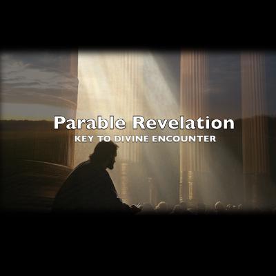 Episode 266: Parable Revelation: Key to Divine Encounter Episode 266: Parable Revelation: Key to Divine Encounter