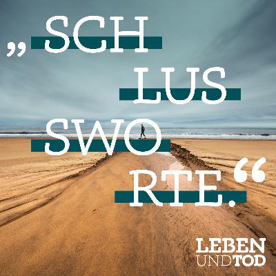 #56 Special-Edition: LEBEN UND TOD gestern-heute-morgen…