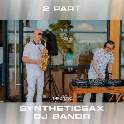 Syntheticsax & Dj Sandr - 2S Project - Live from Pirogovo (24-05-2025) Part 2 - Saxophone & Dj