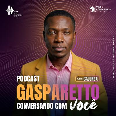 #161 | Calunga: VOCÊ OUVE SEU "BICHO"? - Gasparetto conversando com você