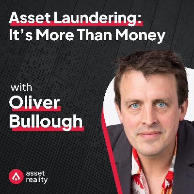Ep. 19: Asset Laundering: It’s More Than Money with Oliver Bullough