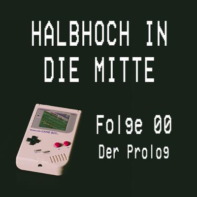 00 - Halbhoch in die Mitte - Der Prolog