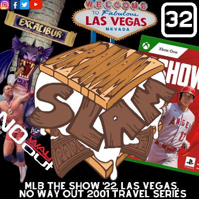 Episode 32: MLB THE SHOW '22, Las Vegas, No Way Out 2001 Travel Series