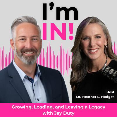 #38: Growing, Leading, and Leaving a Legacy with Jay Duty