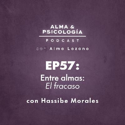 EP57: Entre almas: El fracaso (con Hassibe Morales) EP57: Entre almas: El fracaso (con Hassibe Morales)